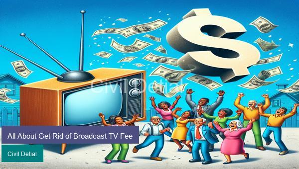 All About Get Rid of Broadcast TV Fee