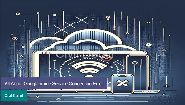 All About Google Voice Service Connection Error