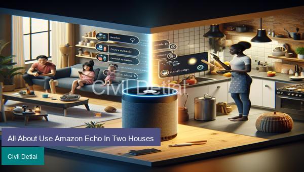 All About Use Amazon Echo In Two Houses