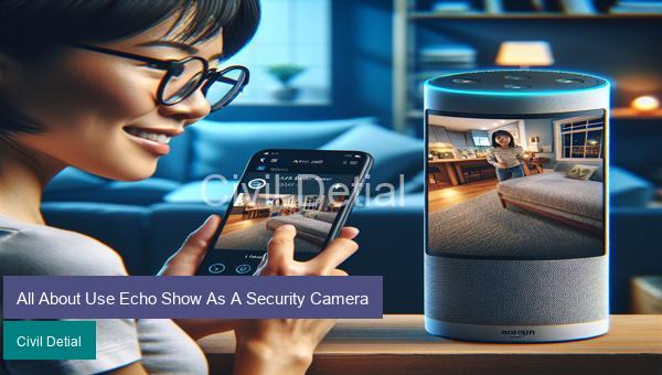 All About Use Echo Show As A Security Camera