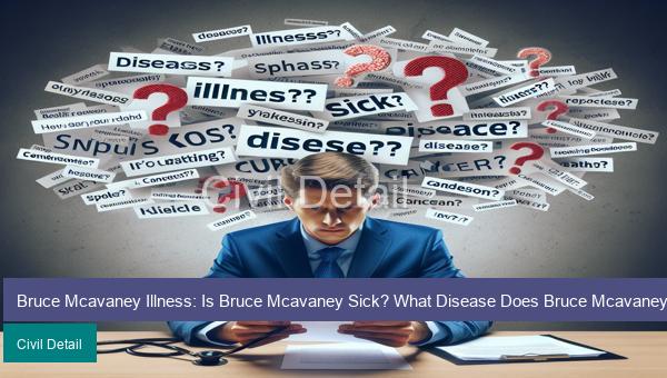 Bruce Mcavaney Illness: Is Bruce Mcavaney Sick? What Disease Does Bruce Mcavaney Have? Does Bruce Mcavaney Have Cancer?