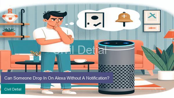 Can Someone Drop In On Alexa Without A Notification?
