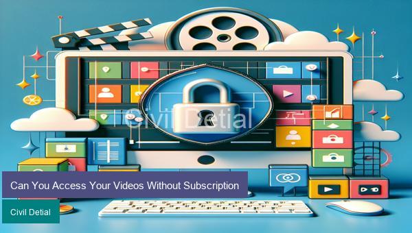 Can You Access Your Videos Without Subscription