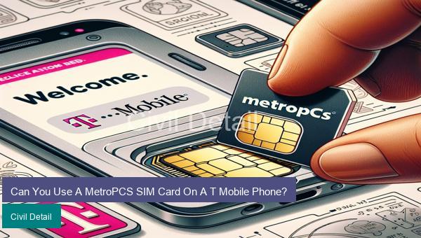 Can You Use A MetroPCS SIM Card On A T Mobile Phone?