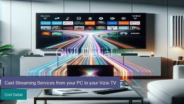 Cast Streaming Services from your PC to your Vizio TV