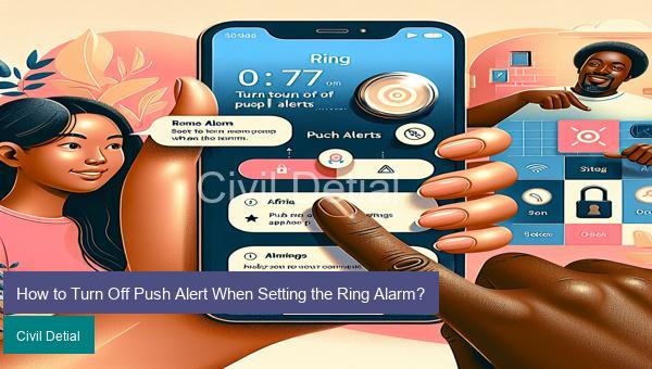 How to Turn Off Push Alert When Setting the Ring Alarm?