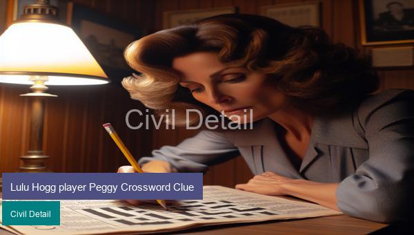 Lulu Hogg player Peggy Crossword Clue