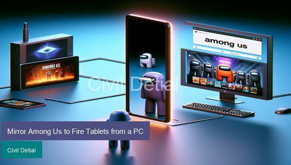 Mirror Among Us to Fire Tablets from a PC