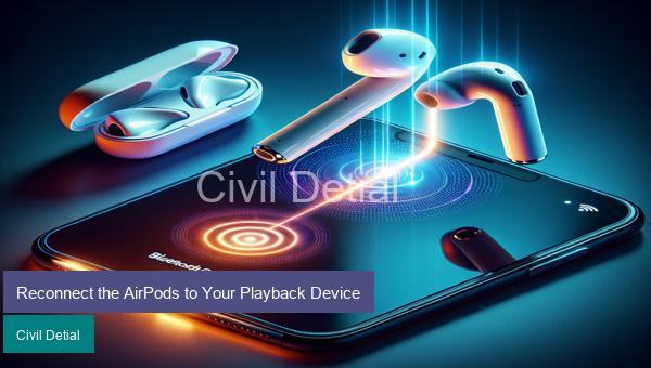 Reconnect the AirPods to Your Playback Device