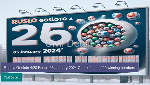 Russia Gosloto 4/20 Result 05 January 2024 Check 4 out of 20 winning numbers