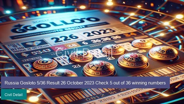 Russia Gosloto 5/36 Result 26 October 2023 Check 5 out of 36 winning numbers