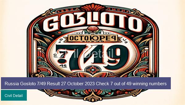 Russia Gosloto 7/49 Result 27 October 2023 Check 7 out of 49 winning numbers
