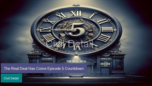 The Real Deal Has Come Episode 5 Countdown