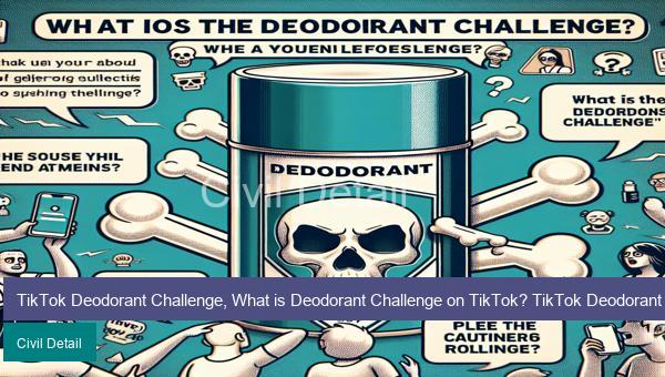 TikTok Deodorant Challenge, What is Deodorant Challenge on TikTok? TikTok Deodorant Challenge Death