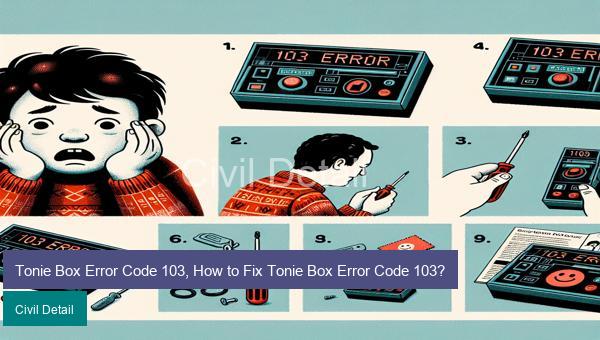 Tonie Box Error Code 103, How to Fix Tonie Box Error Code 103?