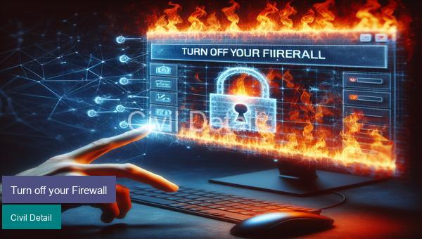 Turn off your Firewall