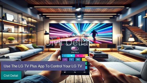 Use The LG TV Plus App To Control Your LG TV