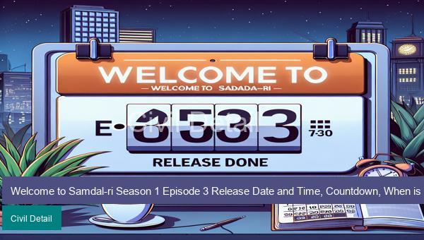 Welcome to Samdal ri Season 1 Episode 3 Release Date and Time, Countdown, When is it Coming Out?