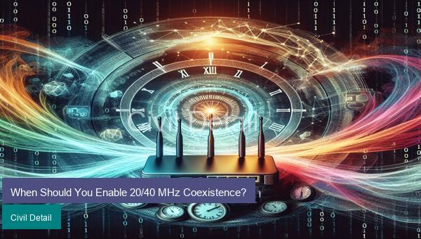 When Should You Enable 20/40 MHz Coexistence?