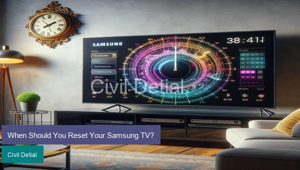 When Should You Reset Your Samsung TV?