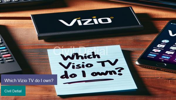Which Vizio TV do I own?
