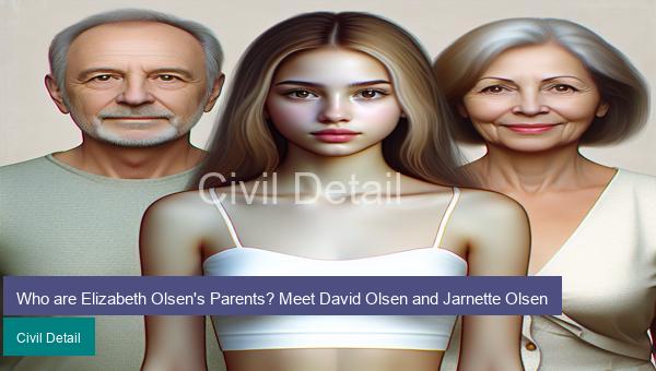 Who are Elizabeth Olsen's Parents? Meet David Olsen and Jarnette Olsen